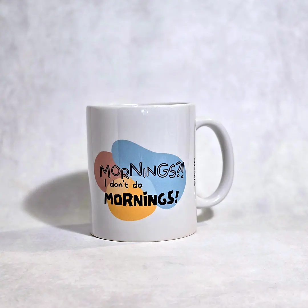 ספל קפה מתנה למכחישי בקרים ולציפורי לילה - MORNINGS?! I don't do MORNINGS!