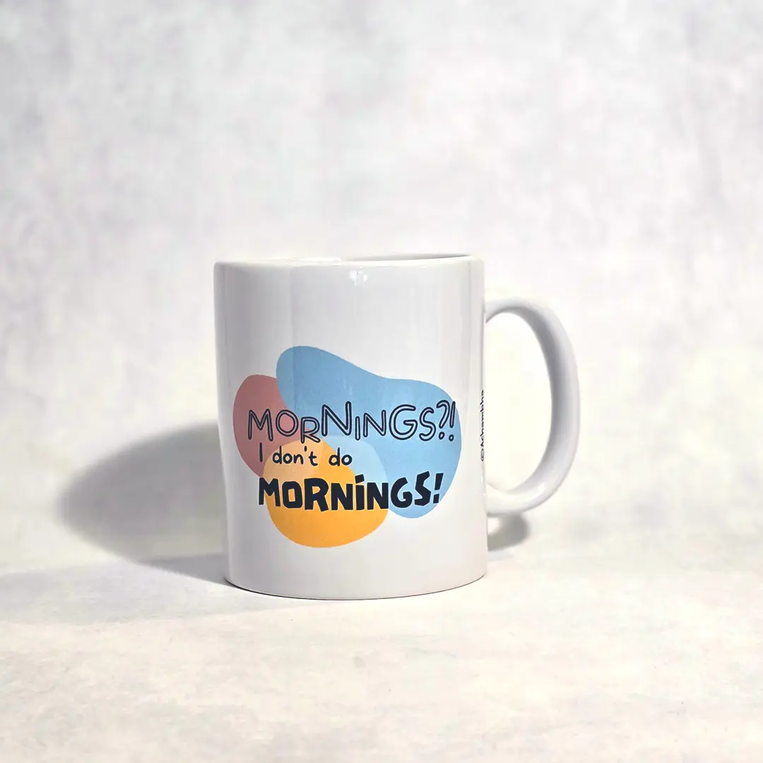 ספל קפה מתנה למכחישי בקרים ולציפורי לילה - MORNINGS?! I don't do MORNINGS!
