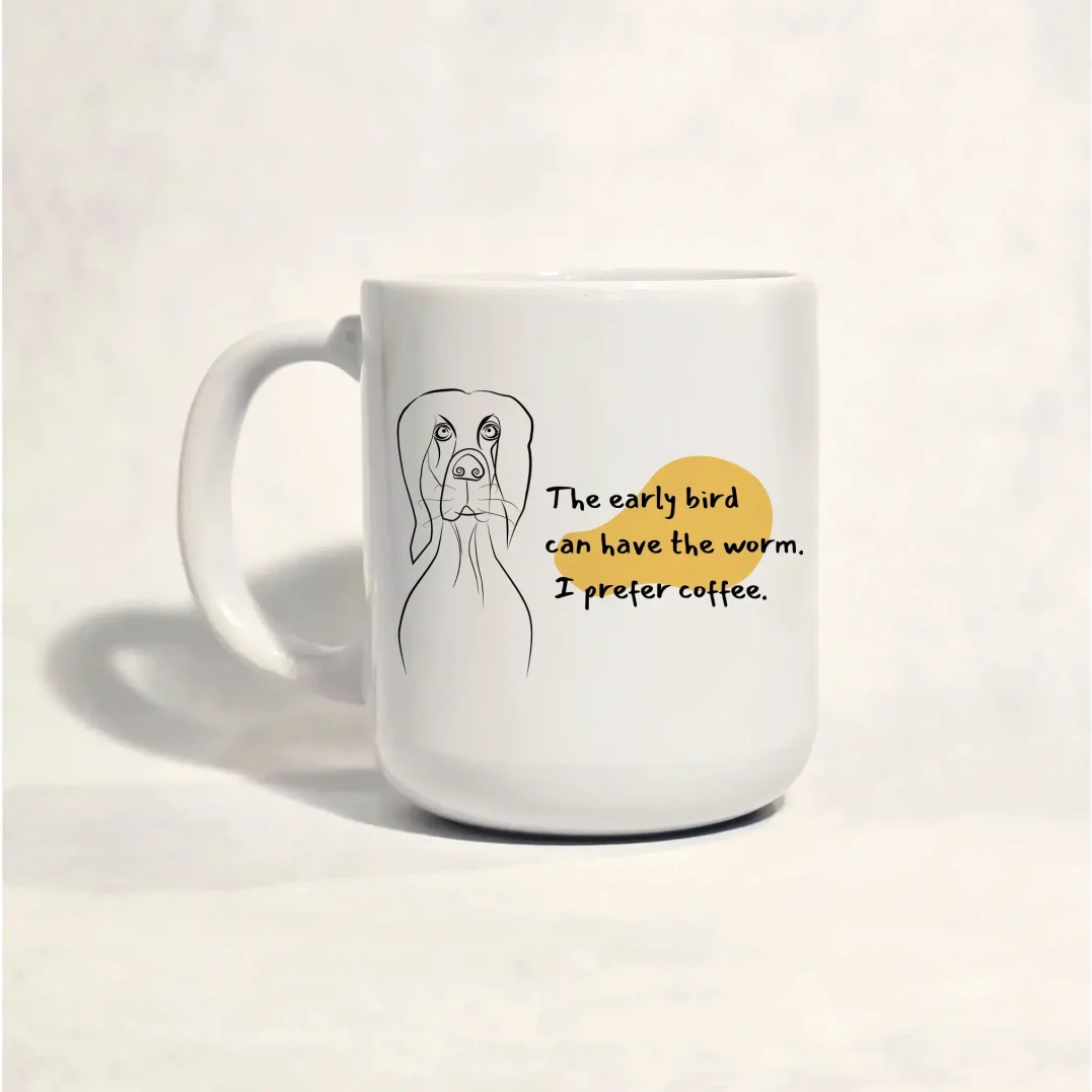 ספל קפה מצחיק עם ציור של כלב ומשפט: The early bird can have the worm. I prefer coffee.
